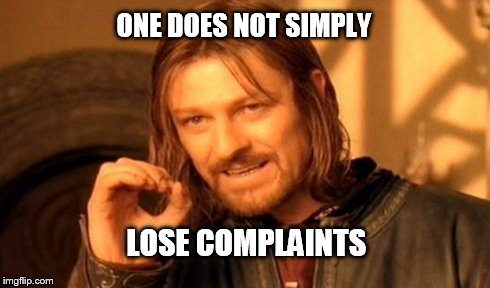 One Does Not Simply | ONE DOES NOT SIMPLY LOSE COMPLAINTS | image tagged in memes,one does not simply | made w/ Imgflip meme maker