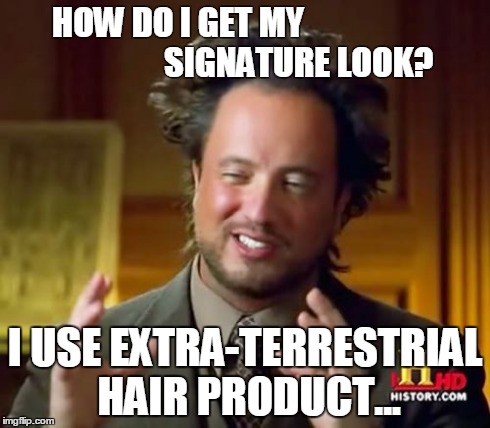 Ancient Aliens | HOW DO I GET MY                                          SIGNATURE LOOK? I USE EXTRA-TERRESTRIAL HAIR PRODUCT... | image tagged in memes,ancient aliens | made w/ Imgflip meme maker