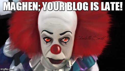MAGHEN; YOUR BLOG IS LATE! | made w/ Imgflip meme maker