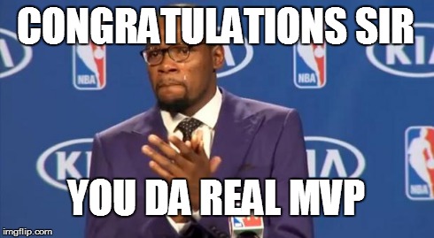 You The Real MVP Meme | CONGRATULATIONS SIR YOU DA REAL MVP | image tagged in memes,you the real mvp | made w/ Imgflip meme maker