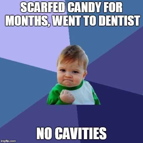 Success Kid Meme | SCARFED CANDY FOR MONTHS, WENT TO DENTIST NO CAVITIES | image tagged in memes,success kid | made w/ Imgflip meme maker