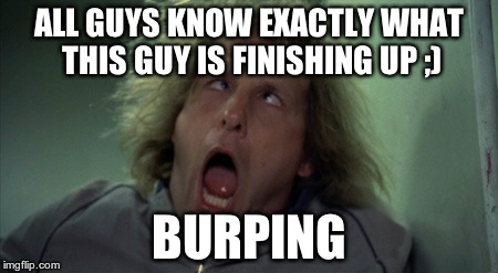 Scary Harry Meme | ALL GUYS KNOW EXACTLY WHAT THIS GUY IS FINISHING UP ;) BURPING | image tagged in memes,scary harry | made w/ Imgflip meme maker