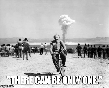 "THERE CAN BE ONLY ONE." | image tagged in einstein | made w/ Imgflip meme maker