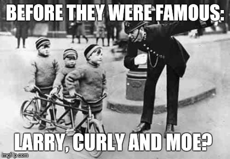 Biking Triplets | BEFORE THEY WERE FAMOUS: LARRY, CURLY AND MOE? | image tagged in bike | made w/ Imgflip meme maker