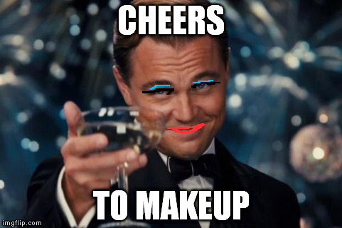 Leonardo Dicaprio Cheers | CHEERS TO MAKEUP | image tagged in memes,leonardo dicaprio cheers | made w/ Imgflip meme maker