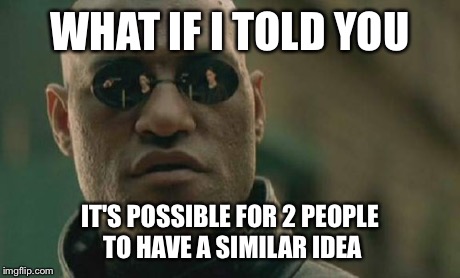 MRW people get accused of reposting stuff | WHAT IF I TOLD YOU IT'S POSSIBLE FOR 2 PEOPLE TO HAVE A SIMILAR IDEA | image tagged in memes,matrix morpheus | made w/ Imgflip meme maker