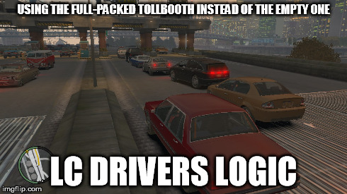 USING THE FULL-PACKED TOLLBOOTH INSTEAD OF THE EMPTY ONE LC DRIVERS LOGIC | made w/ Imgflip meme maker