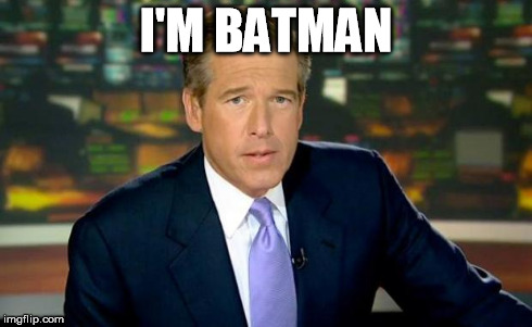 Brian Williams Was There | I'M BATMAN | image tagged in memes,brian williams was there | made w/ Imgflip meme maker