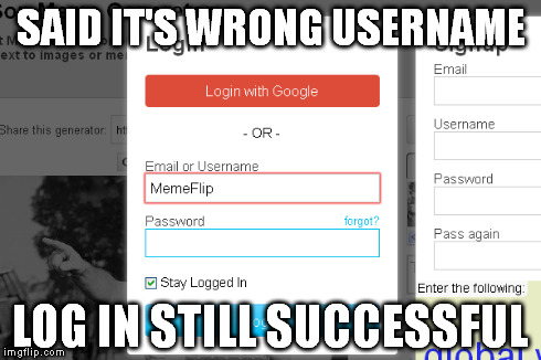 SAID IT'S WRONG USERNAME LOG IN STILL SUCCESSFUL | image tagged in imgfli,login,tag,succesful login,wrong,look son | made w/ Imgflip meme maker