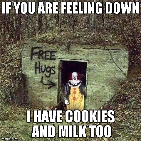 Sad Clown | IF YOU ARE FEELING DOWN I HAVE COOKIES AND MILK TOO | image tagged in sad clown | made w/ Imgflip meme maker