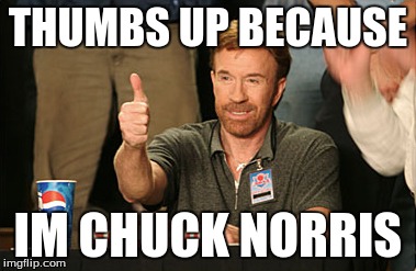 Chuck Norris Approves Meme | THUMBS UP BECAUSE IM CHUCK NORRIS | image tagged in memes,chuck norris approves | made w/ Imgflip meme maker