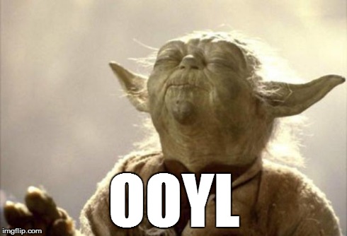 IN 2013 YODA BE LIKE | OOYL | image tagged in yoda be like,yolo,strong the troll is,sfw | made w/ Imgflip meme maker