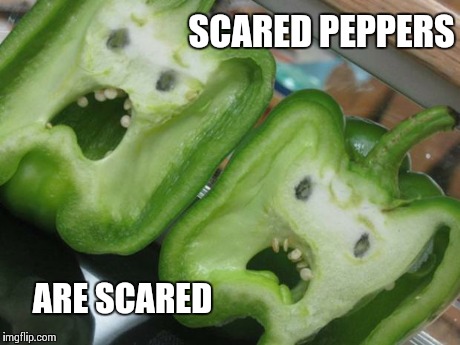 scared peppers | SCARED PEPPERS ARE SCARED | image tagged in scared peppers | made w/ Imgflip meme maker