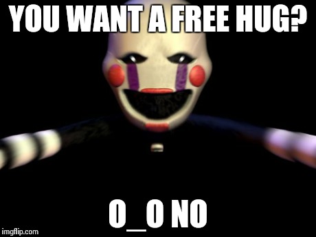 YOU WANT A FREE HUG? O_O NO | image tagged in free x | made w/ Imgflip meme maker