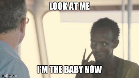 look at me | LOOK AT ME I'M THE BABY NOW | image tagged in look at me,funny | made w/ Imgflip meme maker