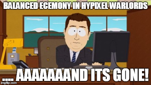 Aaaaand Its Gone Meme | BALANCED ECEMONY IN HYPIXEL WARLORDS .... AAAAAAAND ITS GONE! | image tagged in memes,aaaaand its gone | made w/ Imgflip meme maker