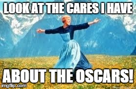 Look At All These | LOOK AT THE CARES I HAVE ABOUT THE OSCARS! | image tagged in memes,look at all these | made w/ Imgflip meme maker
