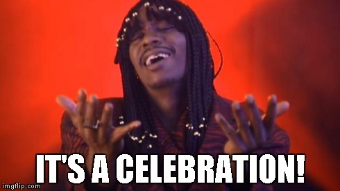 rick james | IT'S A CELEBRATION! | image tagged in rick james | made w/ Imgflip meme maker