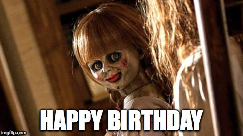 annabelle | HAPPY BIRTHDAY | image tagged in annabelle | made w/ Imgflip meme maker