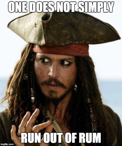 Jack sparrow | ONE DOES NOT SIMPLY RUN OUT OF RUM | image tagged in jack sparrow | made w/ Imgflip meme maker