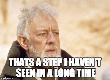 Obi Wan Kenobi | THATS A STEP I HAVEN'T SEEN IN A LONG TIME | image tagged in memes,obi wan kenobi | made w/ Imgflip meme maker