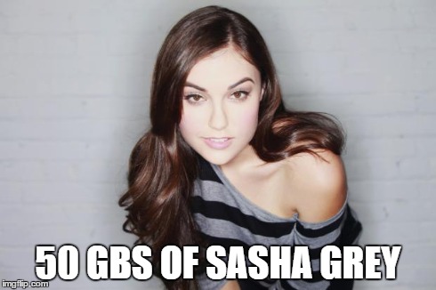 Sasha Grey | 50 GBS OF SASHA GREY | image tagged in sasha grey,funny | made w/ Imgflip meme maker