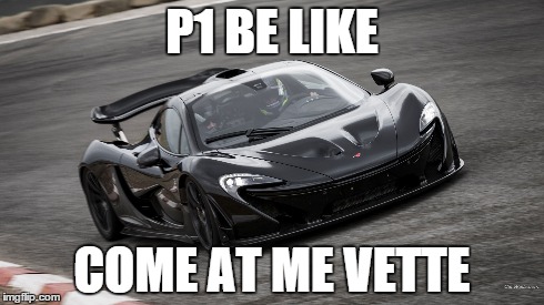 P1 BE LIKE COME AT ME VETTE | made w/ Imgflip meme maker