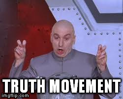 Dr Evil Laser Meme | TRUTH MOVEMENT | image tagged in memes,dr evil laser | made w/ Imgflip meme maker