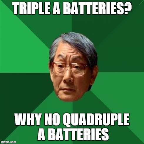 High Expectations Asian Father | TRIPLE A BATTERIES? WHY NO QUADRUPLE A BATTERIES | image tagged in memes,high expectations asian father | made w/ Imgflip meme maker