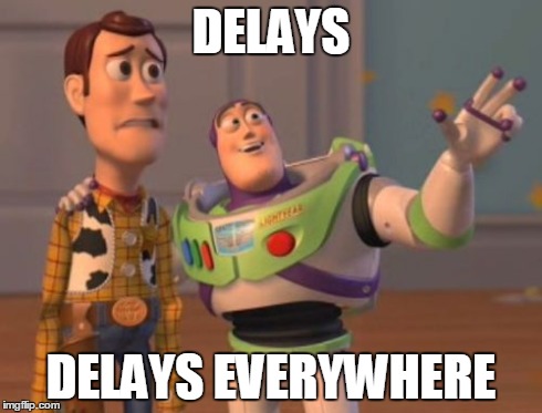 X, X Everywhere Meme | DELAYS DELAYS EVERYWHERE | image tagged in memes,x x everywhere | made w/ Imgflip meme maker