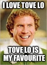 Will Ferrell elf | I LOVE TOVE LO TOVE LO IS MY FAVOURITE | image tagged in will ferrell elf | made w/ Imgflip meme maker