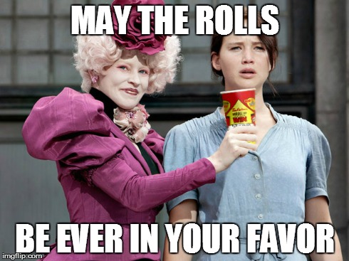 May the Rolls Be Ever in Your Favor | MAY THE ROLLS BE EVER IN YOUR FAVOR | image tagged in coffee | made w/ Imgflip meme maker