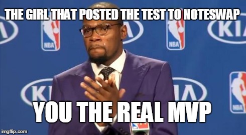 You The Real MVP | THE GIRL THAT POSTED THE TEST TO NOTESWAP YOU THE REAL MVP | image tagged in memes,you the real mvp | made w/ Imgflip meme maker