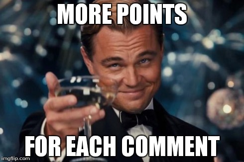 Leonardo Dicaprio Cheers Meme | MORE POINTS FOR EACH COMMENT | image tagged in memes,leonardo dicaprio cheers | made w/ Imgflip meme maker