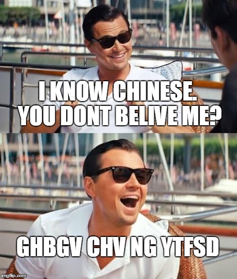 Leonardo Dicaprio Wolf Of Wall Street | I KNOW CHINESE. YOU DONT BELIVE ME? GHBGV CHV NG YTFSD | image tagged in memes,leonardo dicaprio wolf of wall street | made w/ Imgflip meme maker