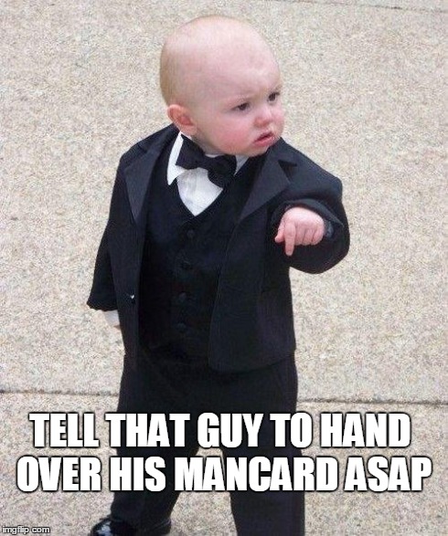 Godfather Baby | TELL THAT GUY TO HAND OVER HIS MANCARD ASAP | image tagged in godfather baby | made w/ Imgflip meme maker