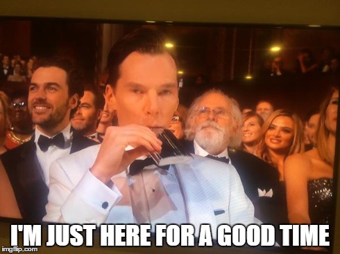Good Time Oscars 2015 | I'M JUST HERE FOR A GOOD TIME | image tagged in benedict cumberbatch | made w/ Imgflip meme maker