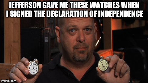 Let me call a buddy of mine who wrote the Bill Of Rights | JEFFERSON GAVE ME THESE WATCHES WHEN I SIGNED THE DECLARATION OF INDEPENDENCE | image tagged in scumbag | made w/ Imgflip meme maker