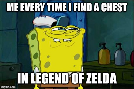 Don't You Squidward | ME EVERY TIME I FIND A CHEST IN LEGEND OF ZELDA | image tagged in memes,dont you squidward | made w/ Imgflip meme maker