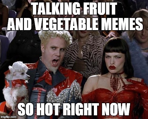 Mugatu So Hot Right Now | TALKING FRUIT AND VEGETABLE MEMES SO HOT RIGHT NOW | image tagged in memes,mugatu so hot right now | made w/ Imgflip meme maker