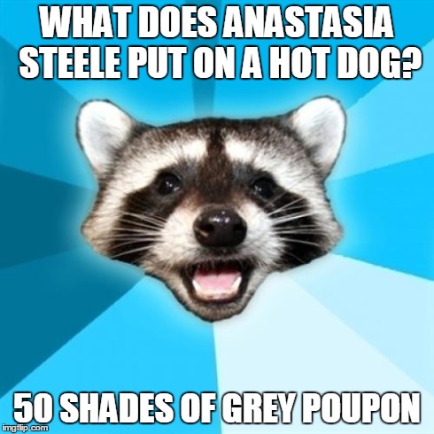 Lame Pun Coon | WHAT DOES ANASTASIA STEELE PUT ON A HOT DOG? 50 SHADES OF GREY POUPON | image tagged in memes,lame pun coon | made w/ Imgflip meme maker