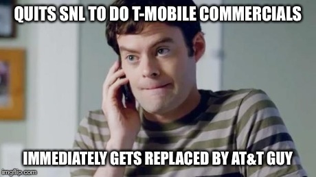 QUITS SNL TO DO T-MOBILE COMMERCIALS IMMEDIATELY GETS REPLACED BY AT&T GUY | image tagged in bill hader phone | made w/ Imgflip meme maker