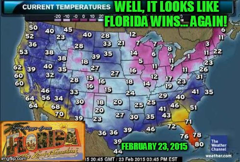 WELL, IT LOOKS LIKE FLORIDA WINS... AGAIN! FEBRUARY 23, 2015 | image tagged in florida wins again | made w/ Imgflip meme maker