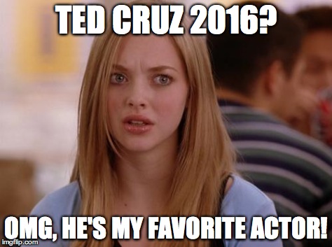 OMG Karen Meme | TED CRUZ 2016? OMG, HE'S MY FAVORITE ACTOR! | image tagged in memes,omg karen | made w/ Imgflip meme maker