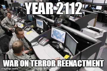 YEAR 2112 WAR ON TERROR REENACTMENT | image tagged in reenactment | made w/ Imgflip meme maker