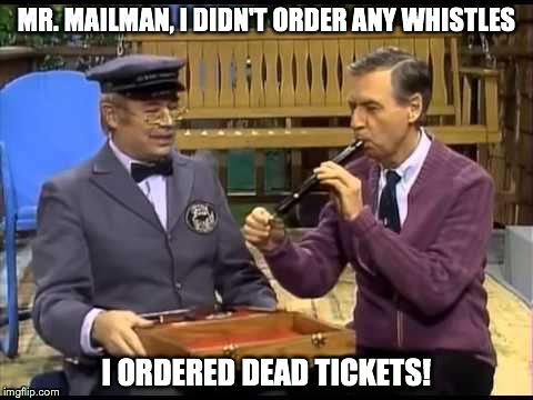 MR. MAILMAN, I DIDN'T ORDER ANY WHISTLES I ORDERED DEAD TICKETS! | image tagged in deadtix,dead50,deadchicago,deadtickets,gratefuldead,gratefuldead50 | made w/ Imgflip meme maker