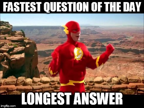 sheldon flash | FASTEST QUESTION OF THE DAY LONGEST ANSWER | image tagged in sheldon flash | made w/ Imgflip meme maker