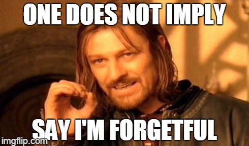i'll mordor 'em | ONE DOES NOT IMPLY SAY I'M FORGETFUL | image tagged in memes,one does not simply | made w/ Imgflip meme maker
