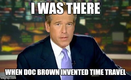 Run for it Marty, He's a Libyan!  | I WAS THERE WHEN DOC BROWN INVENTED TIME TRAVEL | image tagged in memes,brian williams was there | made w/ Imgflip meme maker