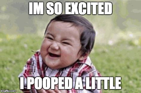 Excited Kid | IM SO EXCITED I POOPED A LITTLE | image tagged in excited kid | made w/ Imgflip meme maker